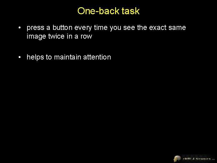 One-back task • press a button every time you see the exact same image