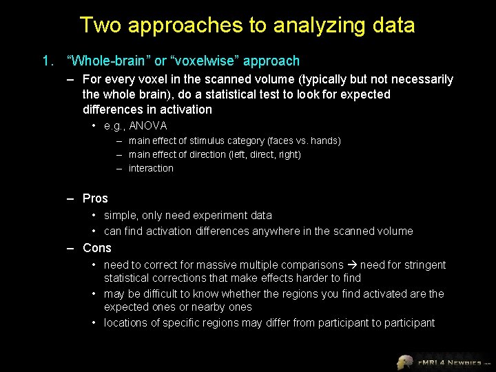 Two approaches to analyzing data 1. “Whole-brain” or “voxelwise” approach – For every voxel