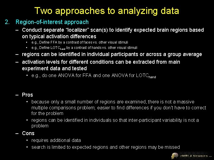 Two approaches to analyzing data 2. Region-of-interest approach – Conduct separate “localizer” scan(s) to