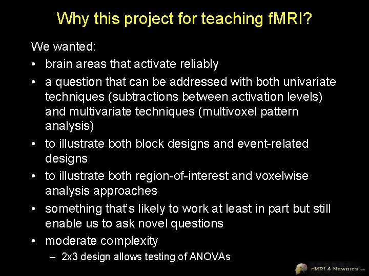 Why this project for teaching f. MRI? We wanted: • brain areas that activate