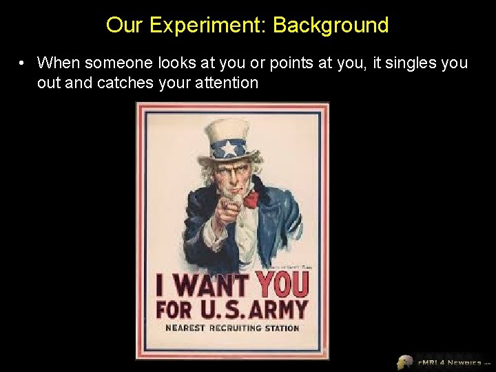 Our Experiment: Background • When someone looks at you or points at you, it