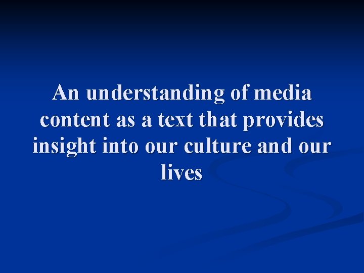 An understanding of media content as a text that provides insight into our culture