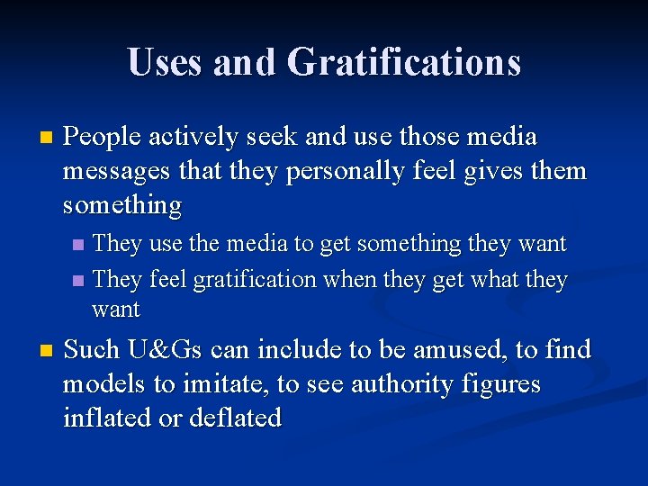 Uses and Gratifications n People actively seek and use those media messages that they