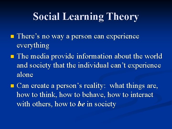 Social Learning Theory There’s no way a person can experience everything n The media