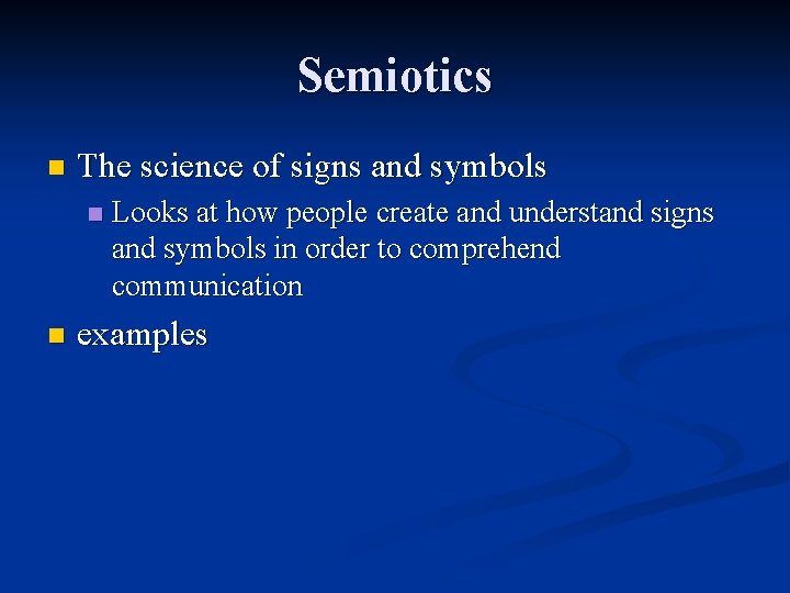 Semiotics n The science of signs and symbols n n Looks at how people