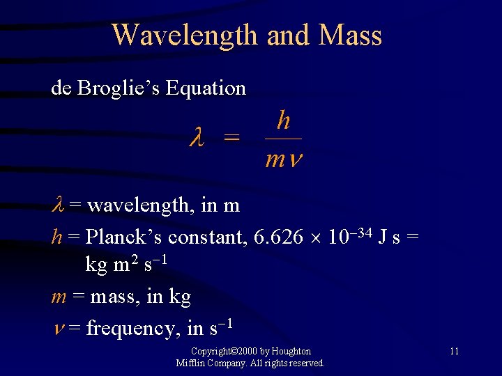 Wavelength and Mass de Broglie’s Equation = wavelength, in m h = Planck’s constant,
