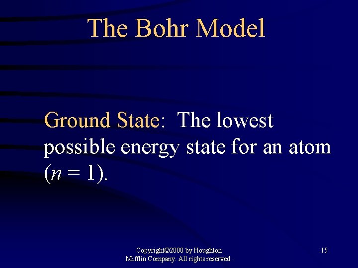 The Bohr Model Ground State: The lowest possible energy state for an atom (n