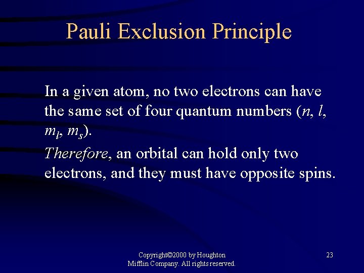 Pauli Exclusion Principle In a given atom, no two electrons can have the same