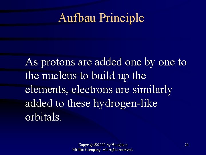 Aufbau Principle As protons are added one by one to the nucleus to build