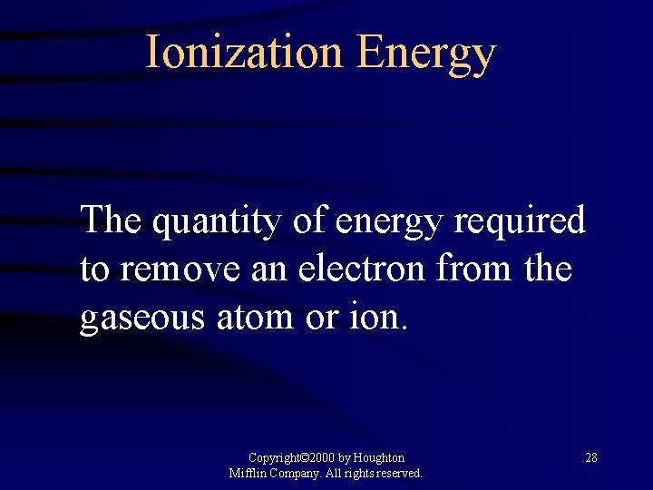 Ionization Energy The quantity of energy required to remove an electron from the gaseous