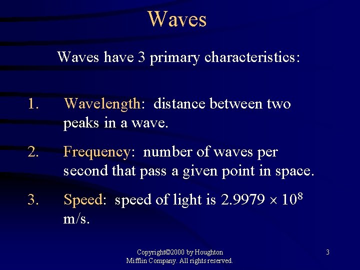 Waves have 3 primary characteristics: 1. Wavelength: distance between two peaks in a wave.