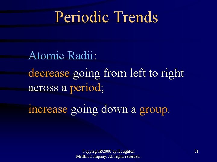 Periodic Trends Atomic Radii: decrease going from left to right across a period; increase