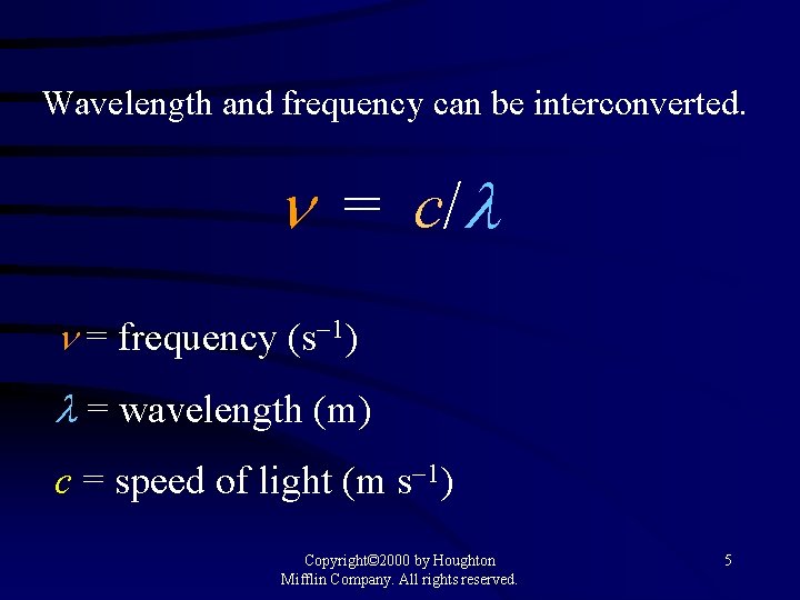 Wavelength and frequency can be interconverted. = c/ = frequency (s 1) = wavelength