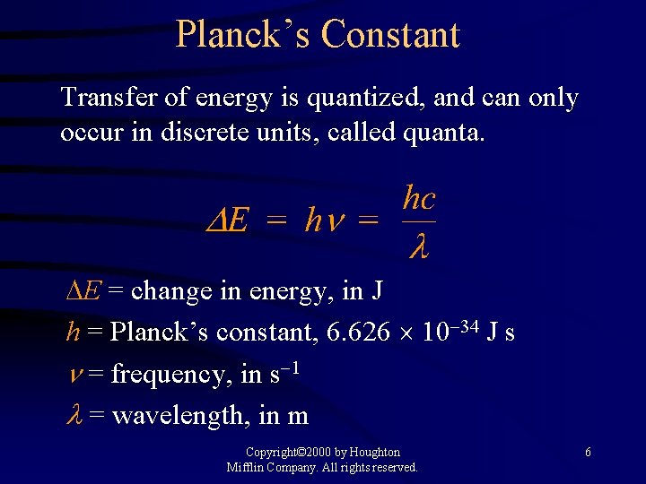 Planck’s Constant Transfer of energy is quantized, and can only occur in discrete units,