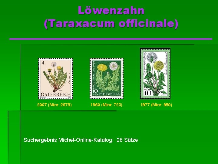 Löwenzahn (Taraxacum officinale) 2007 (Minr. 2678) 1960 (Minr. 723) Suchergebnis Michel-Online-Katalog: 28 Sätze 1977