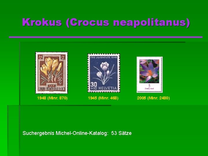 Krokus (Crocus neapolitanus) 1948 (Minr. 870) 1945 (Minr. 468) Suchergebnis Michel-Online-Katalog: 53 Sätze 2005