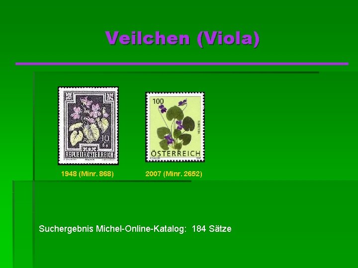 Veilchen (Viola) 1948 (Minr. 868) 2007 (Minr. 2652) Suchergebnis Michel-Online-Katalog: 184 Sätze 