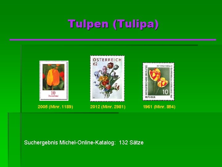 Tulpen (Tulipa) 2005 (Minr. 1189) 2012 (Minr. 2981) 1961 (Minr. 854) Suchergebnis Michel-Online-Katalog: 132