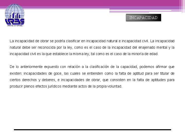 INCAPACIDAD La incapacidad de obrar se podría clasificar en incapacidad natural e incapacidad civil.