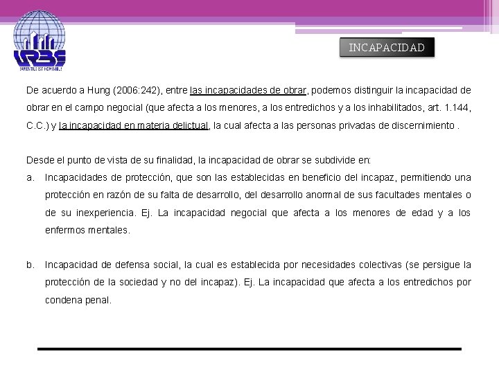 INCAPACIDAD De acuerdo a Hung (2006: 242), entre las incapacidades de obrar, podemos distinguir