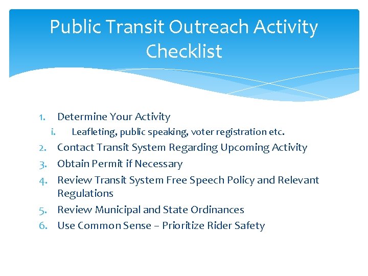 Public Transit Outreach Activity Checklist 1. Determine Your Activity i. Leafleting, public speaking, voter