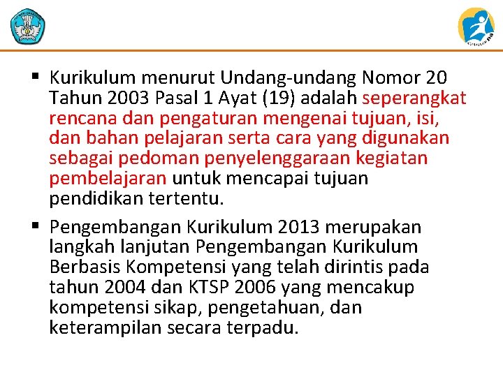 § Kurikulum menurut Undang-undang Nomor 20 Tahun 2003 Pasal 1 Ayat (19) adalah seperangkat