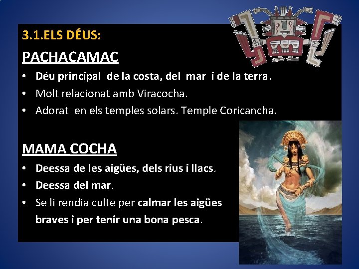 3. 1. ELS DÉUS: PACHACAMAC • Déu principal de la costa, del mar i