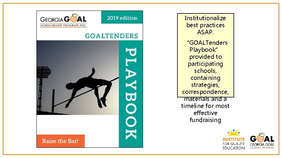 Institutionalize best practices ASAP. “GOALTenders Playbook” provided to participating schools, containing strategies, correspondence, materials