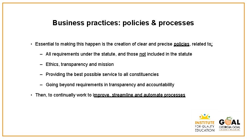 Business practices: policies & processes • Essential to making this happen is the creation