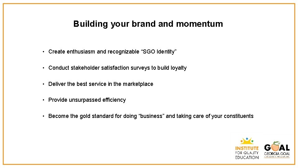 Building your brand momentum • Create enthusiasm and recognizable “SGO Identity” • Conduct stakeholder