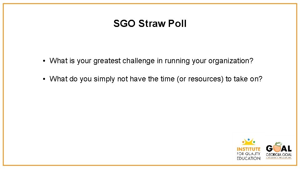 SGO Straw Poll • What is your greatest challenge in running your organization? •