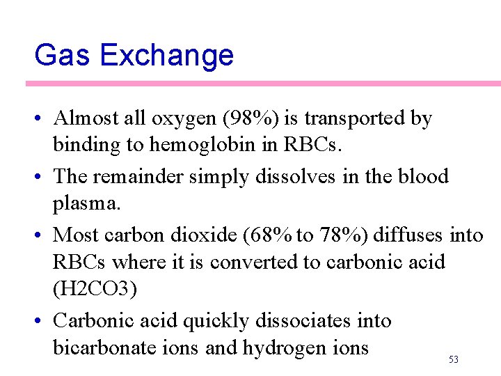 Gas Exchange • Almost all oxygen (98%) is transported by binding to hemoglobin in