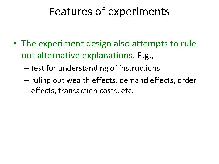 Features of experiments • The experiment design also attempts to rule out alternative explanations.