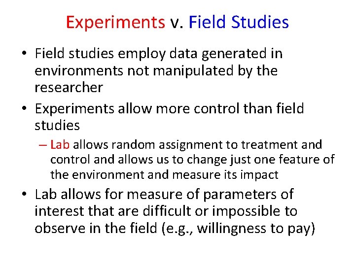 Experiments v. Field Studies • Field studies employ data generated in environments not manipulated