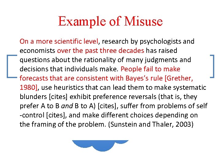 Example of Misuse On a more scientific level, research by psychologists and economists over