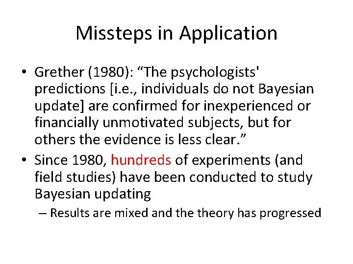 Missteps in Application • Grether (1980): “The psychologists' predictions [i. e. , individuals do