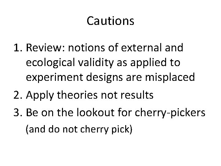 Cautions 1. Review: notions of external and ecological validity as applied to experiment designs