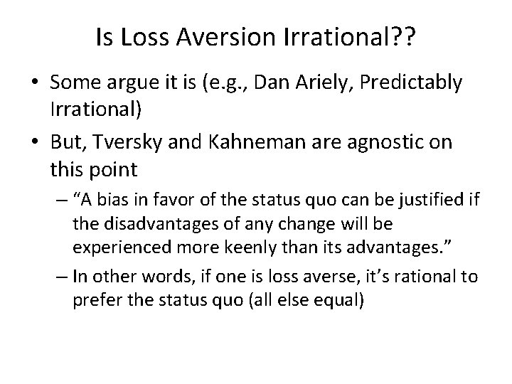 Is Loss Aversion Irrational? ? • Some argue it is (e. g. , Dan