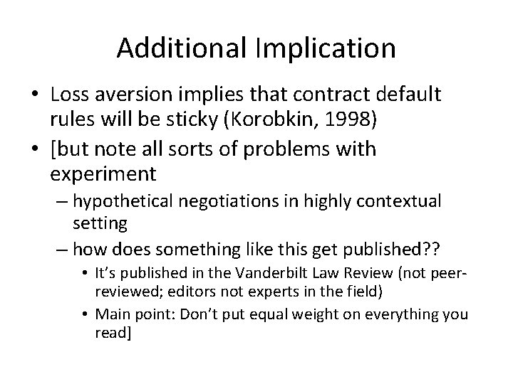 Additional Implication • Loss aversion implies that contract default rules will be sticky (Korobkin,