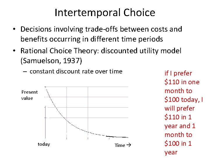 Intertemporal Choice • Decisions involving trade-offs between costs and benefits occurring in different time
