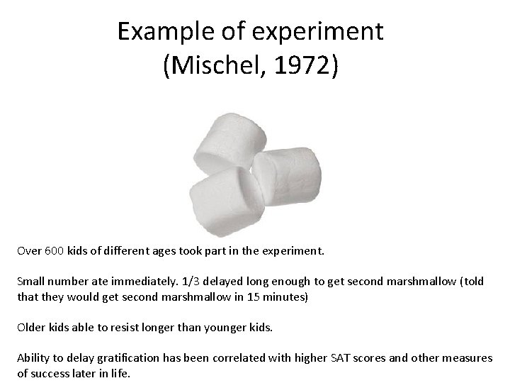 Example of experiment (Mischel, 1972) Over 600 kids of different ages took part in