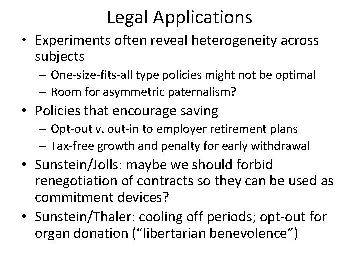 Legal Applications • Experiments often reveal heterogeneity across subjects – One-size-fits-all type policies might