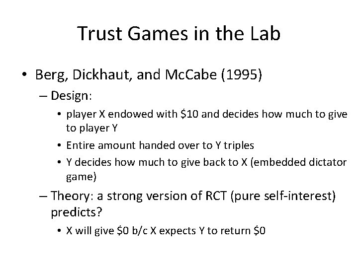 Trust Games in the Lab • Berg, Dickhaut, and Mc. Cabe (1995) – Design: