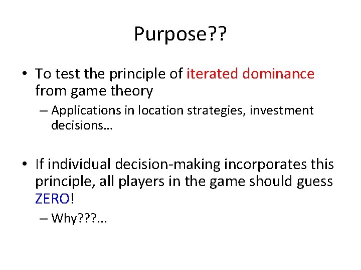 Purpose? ? • To test the principle of iterated dominance from game theory –