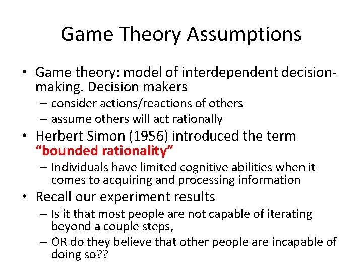 Game Theory Assumptions • Game theory: model of interdependent decisionmaking. Decision makers – consider