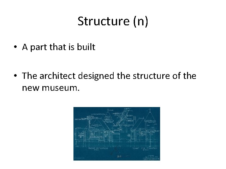 Structure (n) • A part that is built • The architect designed the structure