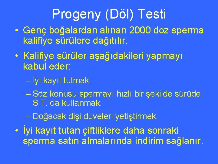 Progeny (Döl) Testi • Genç boğalardan alınan 2000 doz sperma kalifiye sürülere dağıtılır. •