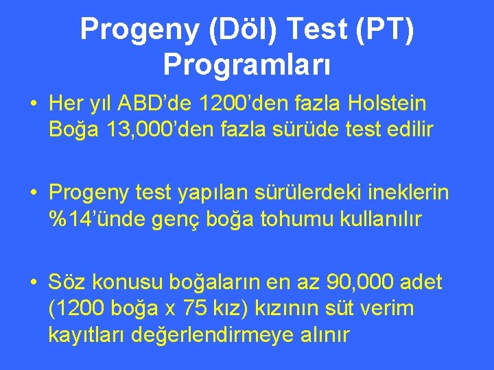 Progeny (Döl) Test (PT) Programları • Her yıl ABD’de 1200’den fazla Holstein Boğa 13,