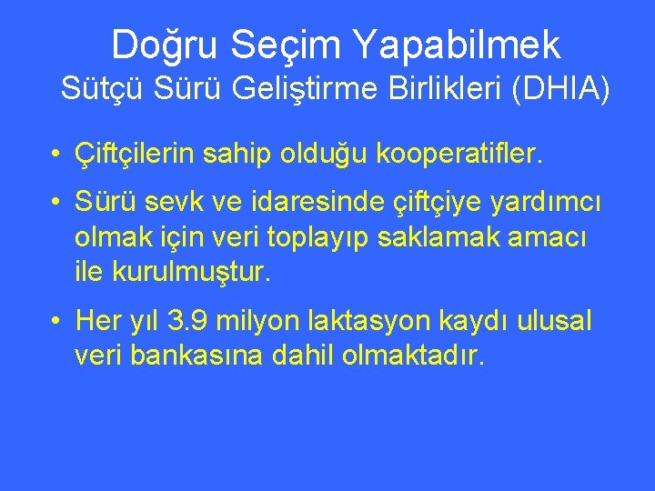 Doğru Seçim Yapabilmek Sütçü Sürü Geliştirme Birlikleri (DHIA) • Çiftçilerin sahip olduğu kooperatifler. •