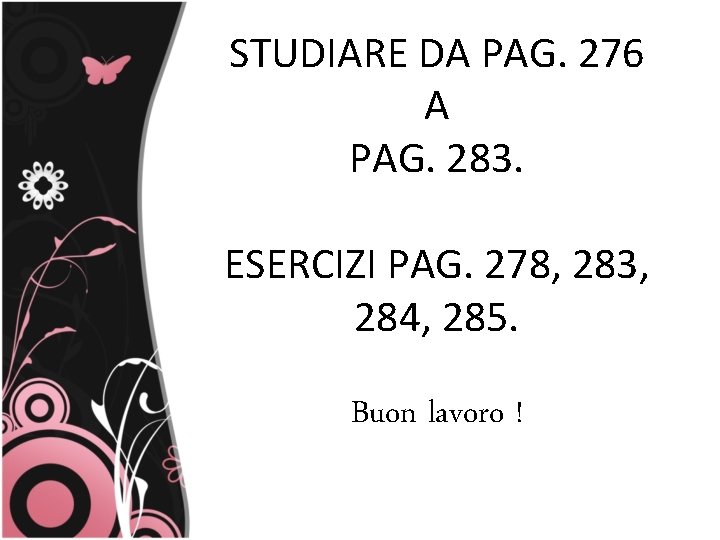 STUDIARE DA PAG. 276 A PAG. 283. ESERCIZI PAG. 278, 283, 284, 285. Buon